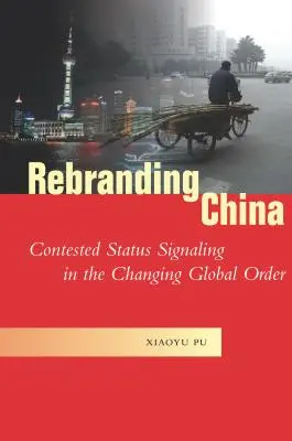 Rebranding China: Un estatus controvertido en un orden mundial cambiante - Rebranding China: Contested Status Signaling in the Changing Global Order