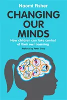 Cambiar de opinión: Cómo los niños pueden tomar el control de su propio aprendizaje - Changing Our Minds: How Children Can Take Control of Their Own Learning