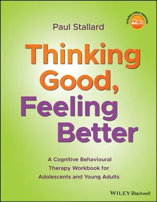 Pensar bien, sentirse mejor: Un cuaderno de terapia cognitivo-conductual para adolescentes y adultos jóvenes - Thinking Good, Feeling Better: A Cognitive Behavioural Therapy Workbook for Adolescents and Young Adults