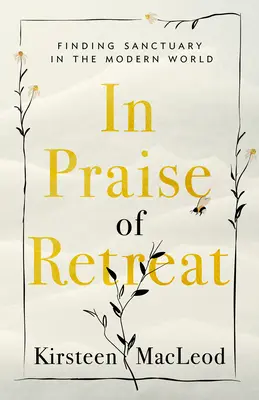 Elogio del retiro: Encontrar un refugio en el mundo moderno - In Praise of Retreat: Finding Sanctuary in the Modern World