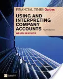 Guía FT para utilizar e interpretar las cuentas de la empresa: Guía CJ para el uso y la interpretación de las cuentas de la empresa - FT Guide to Using and Interpreting Company Accounts: FT Guide to Using and Interpreting Company Accounts