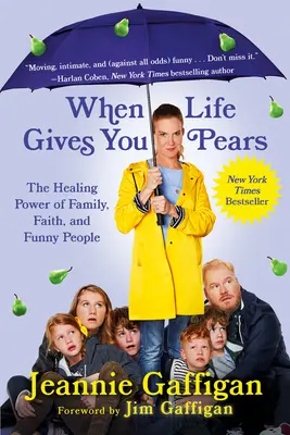 Cuando la vida te da peras: El poder curativo de la familia, la fe y la gente divertida - When Life Gives You Pears: The Healing Power of Family, Faith, and Funny People