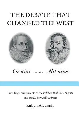 El debate que cambió Occidente: Grocio contra Althusius - The Debate that Changed the West: Grotius versus Althusius