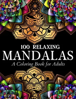 100 Relajante Mandalas Diseños Libro para colorear: 100 Mandala Páginas para colorear. Increíble aliviar el estrés diseños para adultos y adolescentes para colorear, relajarse - 100 Relaxing Mandalas Designs Coloring Book: 100 Mandala Coloring Pages. Amazing Stress Relieving Designs For Grown Ups And Teenagers To Color, Relax