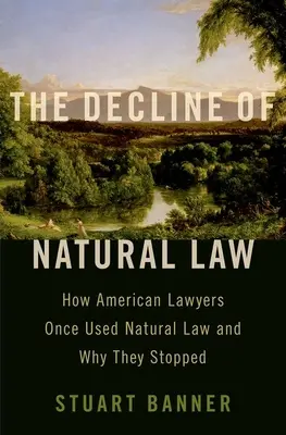 La decadencia del derecho natural: Cómo los abogados estadounidenses una vez utilizado el derecho natural y por qué dejaron de - The Decline of Natural Law: How American Lawyers Once Used Natural Law and Why They Stopped