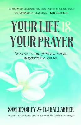 Tu vida es tu oración: Despierta al Poder Espiritual en Todo lo que Haces (Meditaciones, Afirmaciones, para Lectores de 90 Días de Oración Poderosa - Your Life Is Your Prayer: Wake Up to the Spiritual Power in Everything You Do (Meditations, Affirmations, for Readers of 90 Days of Power Prayer