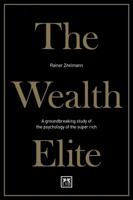 La élite de la riqueza: Un estudio pionero sobre la psicología de los superricos - The Wealth Elite: A Groundbreaking Study of the Psychology of the Super Rich