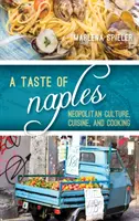 El sabor de Nápoles: Cultura, cocina y gastronomía napolitanas - A Taste of Naples: Neapolitan Culture, Cuisine, and Cooking