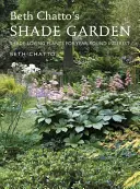 El jardín a la sombra de Beth Chatto: Plantas amantes de la sombra para todo el año - Beth Chatto's Shade Garden: Shade-Loving Plants for Year-Round Interest