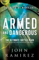 Armados y peligrosos: El Plan de Batalla Definitivo para Apuntar y Derrotar al Enemigo - Armed and Dangerous: The Ultimate Battle Plan for Targeting and Defeating the Enemy