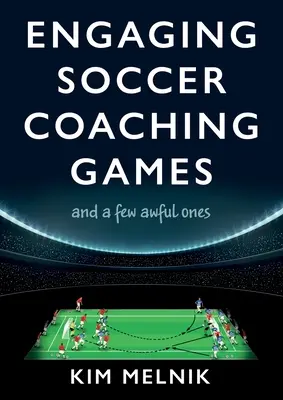Juegos atractivos para entrenar al fútbol: y algunos horribles - Engaging Soccer Coaching Games: and a Few Awful Ones