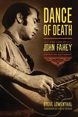 La danza de la muerte: La vida de John Fahey, guitarrista estadounidense - Dance of Death: The Life of John Fahey, American Guitarist