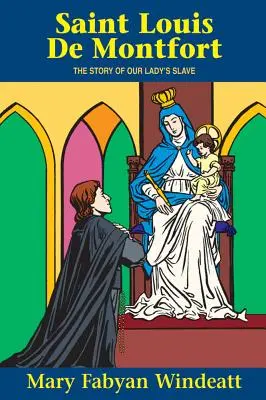 San Luis de Montfort: La historia del esclavo de Nuestra Señora - St. Louis de Montfort: The Story of Our Lady's Slave