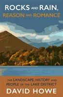 Rocas y lluvia, razón y romance - El paisaje, la historia y la gente del Distrito de los Lagos - Rocks and Rain, Reason and Romance - The Landscape, History and People of the Lake District