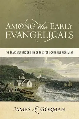 Entre los primeros evangélicos: Los orígenes transatlánticos del movimiento Stone-Campbell - Among the Early Evangelicals: The Transatlantic Origins of the Stone-Campbell Movement