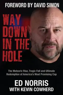 Camino al abismo: Ascenso meteórico, caída trágica y redención final del policía más prometedor de Estados Unidos - Way Down in the Hole: The Meteoric Rise, Tragic Fall and Ultimate Redemption of America's Most Promising Cop