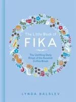 El pequeño libro del Fika: El estimulante ritual diario de la pausa sueca para el café - The Little Book of Fika: The Uplifting Daily Ritual of the Swedish Coffee Break