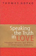 Decir la verdad con amor - Sobre educación, misión y testimonio en la ortodoxia contemporánea - Speaking the Truth in Love - On Education, Mission and Witness in Contemporary Orthodoxy