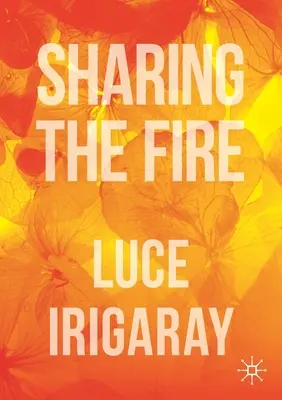 Compartir el fuego: Esbozo de una dialéctica de la sensibilidad - Sharing the Fire: Outline of a Dialectics of Sensitivity