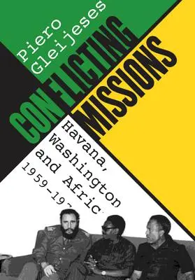 Misiones contrapuestas: La Habana, Washington y África, 1959-1976 - Conflicting Missions: Havana, Washington, and Africa, 1959-1976