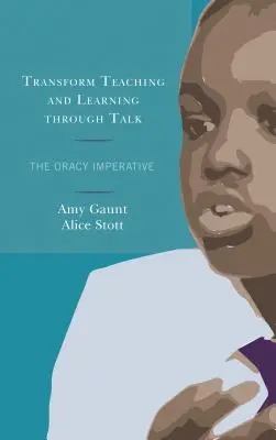 Transformar la enseñanza y el aprendizaje mediante la conversación: The Oracy Imperative - Transform Teaching and Learning through Talk: The Oracy Imperative