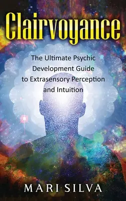 Clarividencia: La gua definitiva para los principiantes que desean comprender la cbala hermtica y judaica junto con el poder del mi - Clairvoyance: The Ultimate Psychic Development Guide to Extrasensory Perception and Intuition