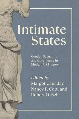 Estados íntimos: Género, sexualidad y gobernanza en la historia moderna de Estados Unidos - Intimate States: Gender, Sexuality, and Governance in Modern Us History