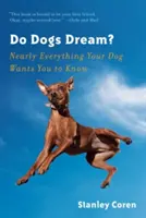 ¿Sueñan los perros? Casi todo lo que su perro quiere que sepa - Do Dogs Dream?: Nearly Everything Your Dog Wants You to Know