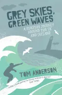 Grey Skies, Green Waves: El viaje de un surfista por el Reino Unido e Irlanda - Grey Skies, Green Waves: A Surfer's Journey Around the UK and Ireland