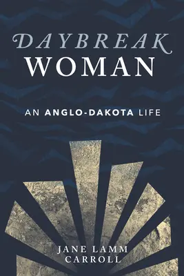 Mujer al amanecer: Una vida anglo-dakota - Daybreak Woman: An Anglo-Dakota Life