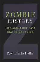 Historia zombi: Mentiras sobre nuestro pasado que se niegan a morir - Zombie History: Lies about Our Past That Refuse to Die