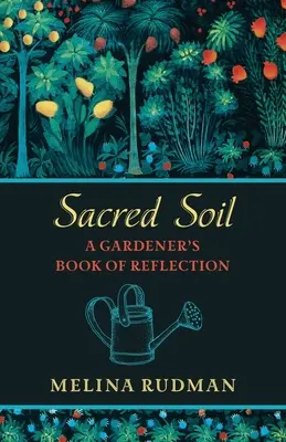 Tierra sagrada: Libro de reflexión para jardineros - Sacred Soil: A Gardener's Book of Reflection