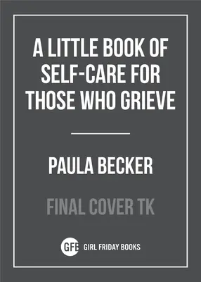 Un pequeño libro de autocuidado para los que sufren - A Little Book of Self-Care for Those Who Grieve