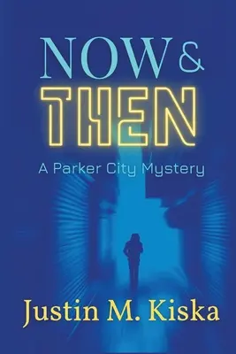 Ahora y entonces: Un misterio de Parker City - Now & Then: A Parker City Mystery