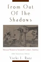 Desde las sombras: Mujeres mexicanas en la América del siglo XX - From Out of the Shadows: Mexican Women in Twentieth-Century America
