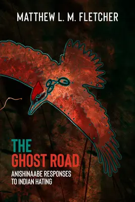 El camino fantasma: Respuestas de los anishinaabe al odio a los indios - The Ghost Road: Anishinaabe Responses to Indian Hating