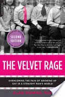 La rabia de terciopelo: Cómo superar el dolor de crecer gay en un mundo de heterosexuales - The Velvet Rage: Overcoming the Pain of Growing Up Gay in a Straight Man's World