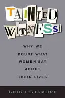 Testigos manchados: Por qué dudamos de lo que cuentan las mujeres sobre sus vidas - Tainted Witness: Why We Doubt What Women Say about Their Lives