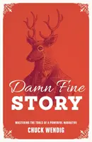 Una buena historia: Dominio de las herramientas de una narrativa poderosa - Damn Fine Story: Mastering the Tools of a Powerful Narrative