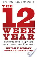 El año de 12 semanas: Consiga hacer más en 12 semanas de lo que otros hacen en 12 meses - The 12 Week Year: Get More Done in 12 Weeks Than Others Do in 12 Months