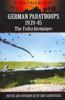 Paracaidistas alemanes 1939-45: Los Fallschirmjger - German Paratroops 1939-45: The Fallschirmjger