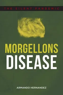 La Enfermedad De Morgellons: La pandemia silenciosa - Morgellons Disease: The Silent Pandemic