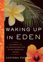 Despertar en el Edén: En busca de una vida apasionada en una isla en peligro - Waking Up in Eden: In Pursuit of an Impassioned Life on an Imperiled Island