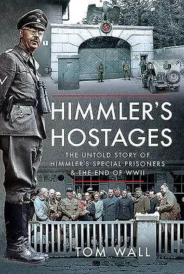 Los rehenes de Himmler: La historia no contada de los prisioneros especiales de Himmler y el final de la Segunda Guerra Mundial - Himmler's Hostages: The Untold Story of Himmler's Special Prisoners and the End of WWII