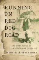 Correr por Red Dog Road: Y otros peligros de una infancia en los Apalaches - Running on Red Dog Road: And Other Perils of an Appalachian Childhood