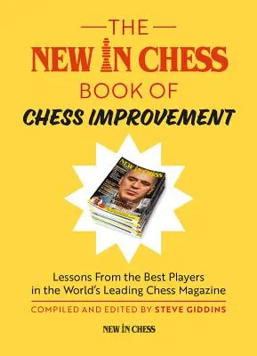 The New in Chess Book of Chess Improvement: Lecciones de los mejores jugadores en la revista de ajedrez más importante del mundo - The New in Chess Book of Chess Improvement: Lessons from the Best Players in the World's Leading Chess Magazine