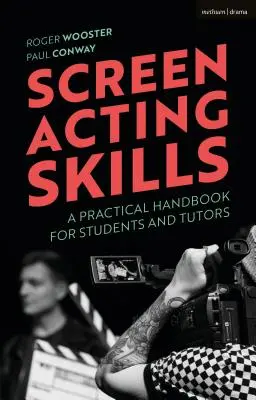 Screen Acting Skills: Manual práctico para estudiantes y tutores - Screen Acting Skills: A Practical Handbook for Students and Tutors