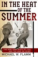 En pleno verano: Los disturbios de Nueva York de 1964 y la guerra contra el crimen - In the Heat of the Summer: The New York Riots of 1964 and the War on Crime