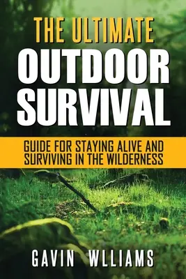 Supervivencia al aire libre: La última guía de supervivencia al aire libre para mantenerse con vida y sobrevivir en el desierto - Outdoor Survival: The Ultimate Outdoor Survival Guide for Staying Alive and Surviving In The Wilderness