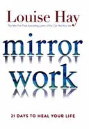 El trabajo del espejo - 21 días para sanar tu vida - Mirror Work - 21 Days to Heal Your Life